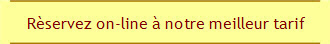 R�servez on-line � notre meilleur tarif