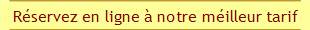 Rservez en ligne  notre milleur tarif